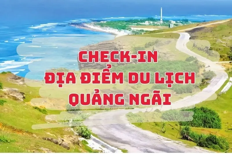 Top 17 địa điểm du lịch tại Quảng Ngãi phải check-in 2024