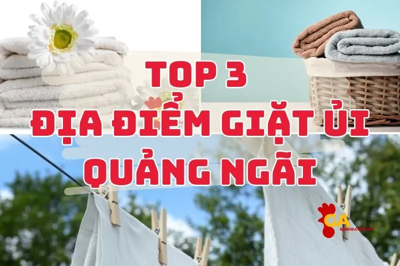 Địa chỉ giặt ủi Quảng Ngãi: Giặt Ủi A & E, My Home Clean, I Wash