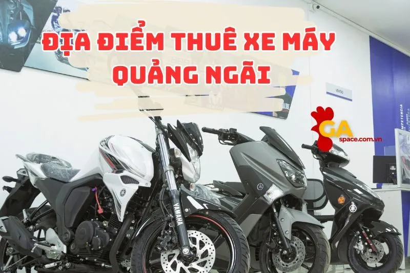 Khám phá thuê xe máy Quảng Ngãi xịn sò, đi chơi tẹt ga 2024