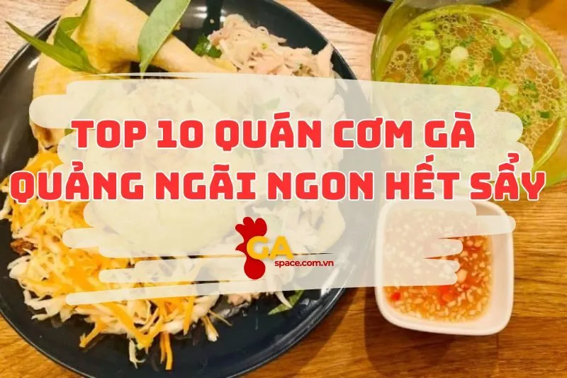 Top 10 quán cơm gà Quảng Ngãi ngon nhất 2024