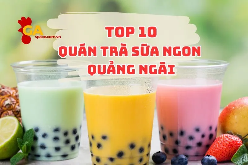 TOP 10 quán trà sữa Quảng Ngãi