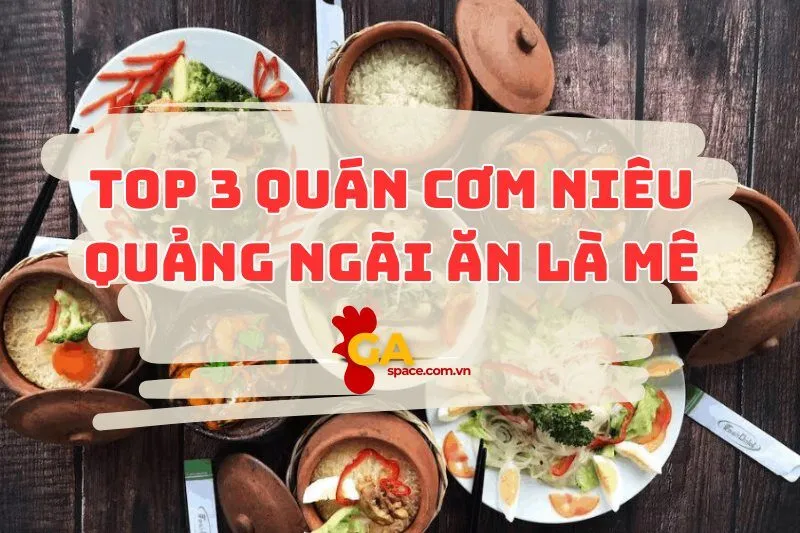 Top 3 quán cơm niêu Quảng Ngãi ăn là mê 2024