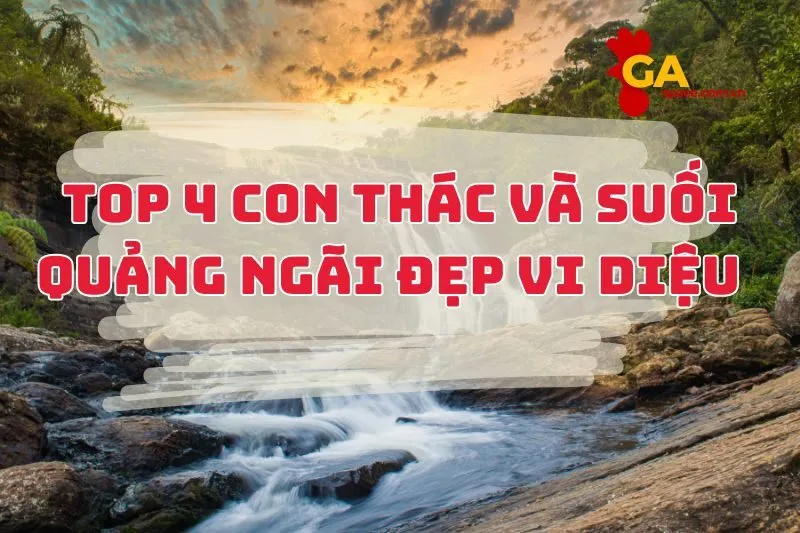 Top 4 con thác và suối Quảng Ngãi đẹp vi diệu 2024