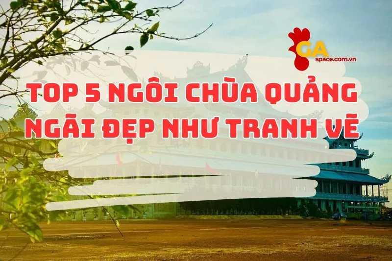 Top 5 ngôi chùa Quảng Ngãi đẹp như tranh vẽ 2024