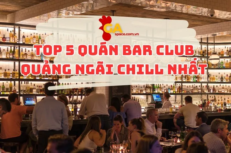 Top 5 quán bar club Quảng Ngãi chill nhất 2024