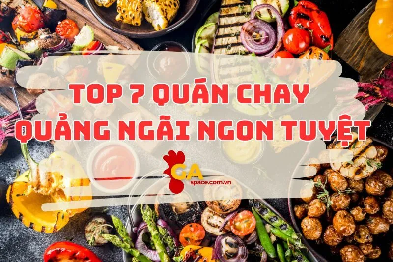 Top 7 quán chay Quãng Ngãi ngon xuất sắc 2024