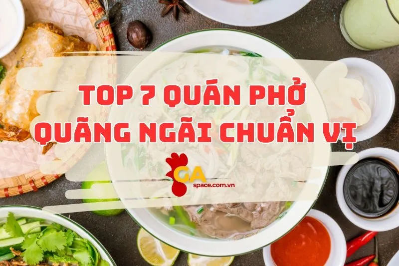 Top 7 quán phở Quảng Ngãi ngon chuẩn vị 2024