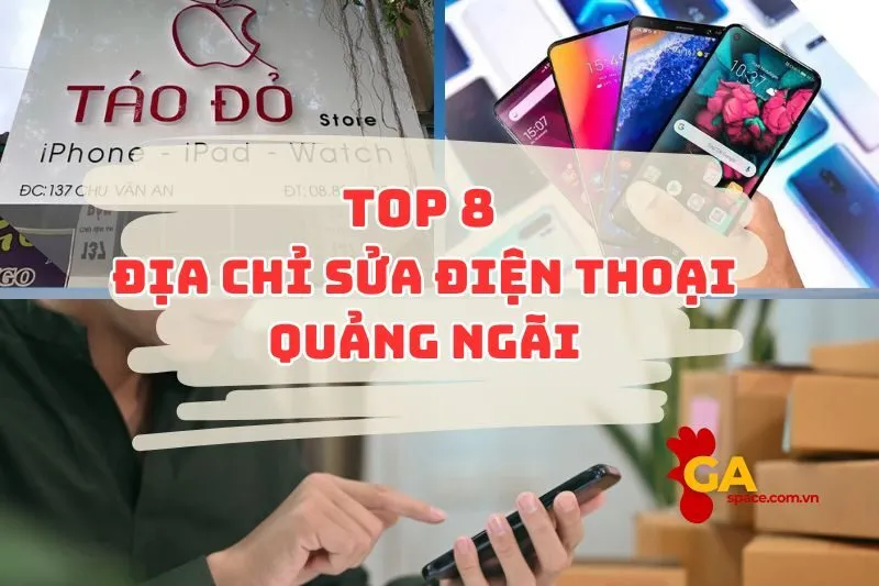 Top 8 địa chỉ sửa chữa điện thoại uy tín tại Quảng Ngãi