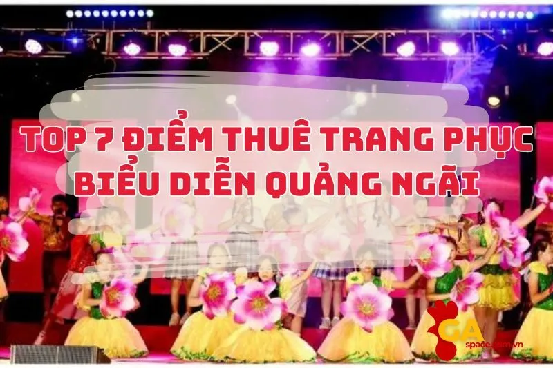 Thuê Trang Phục Biểu Diễn Quảng Ngãi: Các Cửa Hàng Uy Tín Nhất