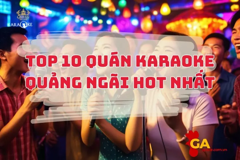 Top 10 Quán Karaoke Quảng Ngãi Nghe Là Muốn Thử 2024