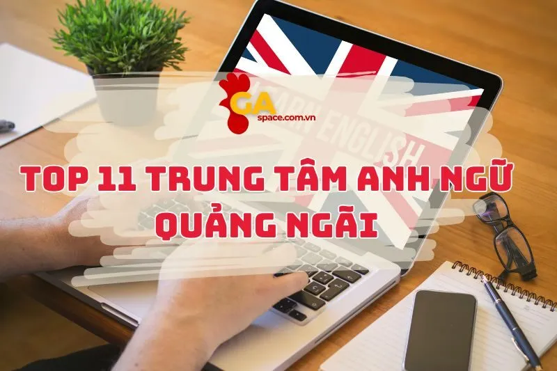 Top 11 Trung Tâm Anh Ngữ Quảng Ngãi Xịn Sò Nhất