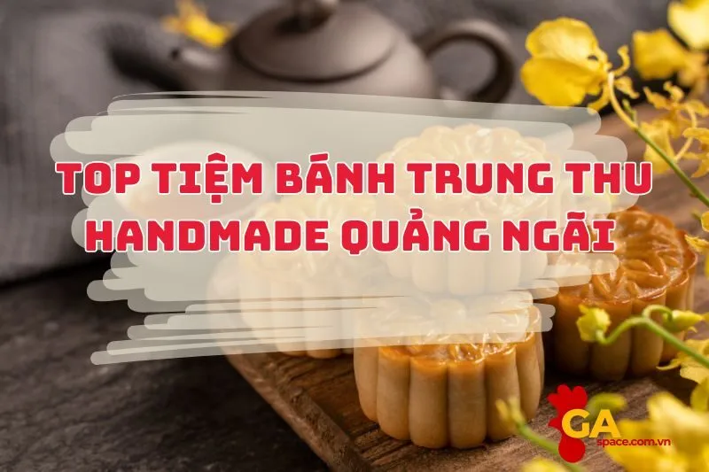 Top Tiệm Bánh Trung Thu Handmade Quảng Ngãi Ngon, Xịn, Mịn